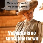 Vulgarity is no Substitute fo Wit