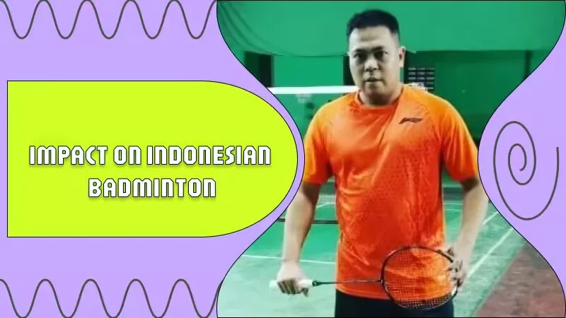 Impact on Indonesian Badminton